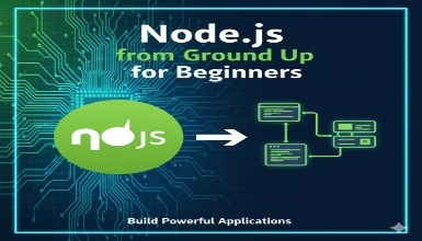 Node.js from Ground Up for Beginners