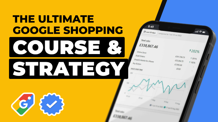 The Ultimate Google Shopping Course & Strategy - Google Ads The Ultimate Google Shopping Course & Strategy - Google Ads