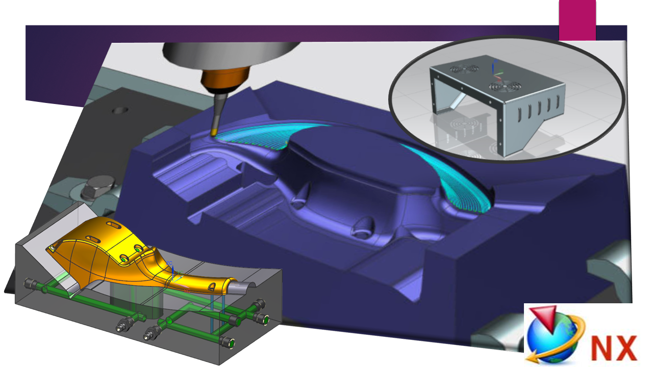 Siemens NX CAM, Post Builder, Mold Wizard, NX Sheet Metal Course Siemens NX CAM, Post Builder, Mold Wizard, NX Sheet Metal Course
