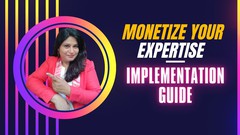 Monetize Your Knowledge: Implementation Guide Monetize Your Knowledge: Implementation Guide