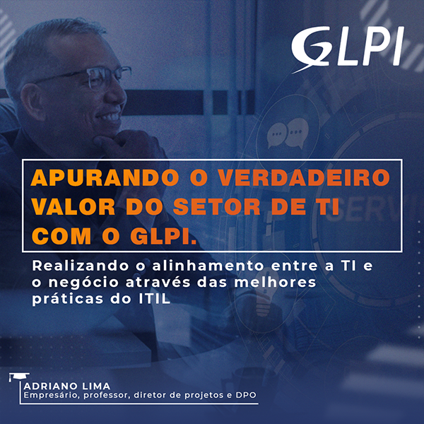 Apurando o verdadeiro valor da TI com o GLPI Apurando o verdadeiro valor da TI com o GLPI