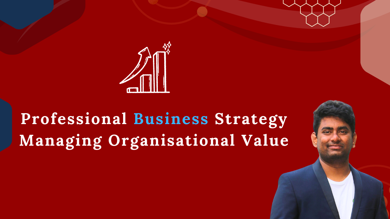Professional Business Strategy Managing Organisational Value Professional Business Strategy Managing Organisational Value