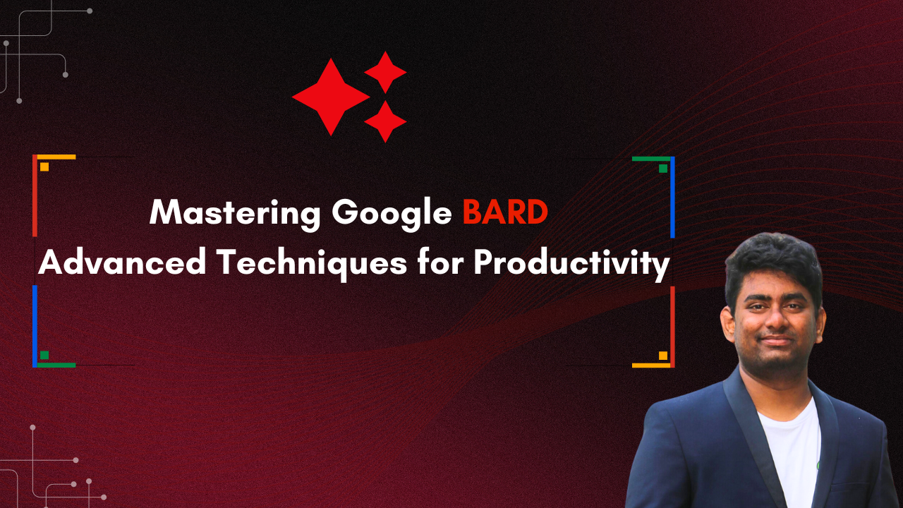Mastering Google BARD: Advanced Techniques for Productivity Mastering Google BARD: Advanced Techniques for Productivity