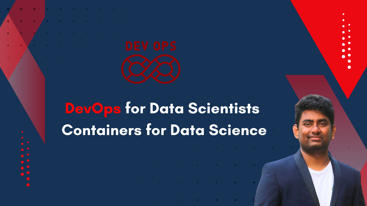 DevOps for Data Scientists: Containers for Data Science DevOps for Data Scientists: Containers for Data Science