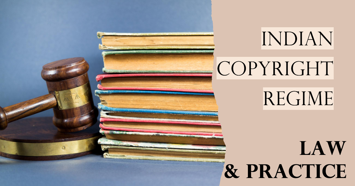 Indian Copyright Regime- Law and Practice