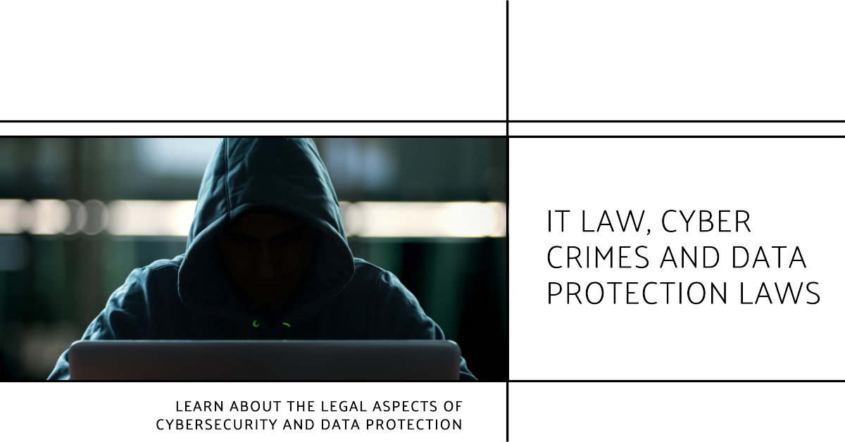 IT Law, Cyber Crimes and Data Protection Laws IT Law, Cyber Crimes and Data Protection Laws