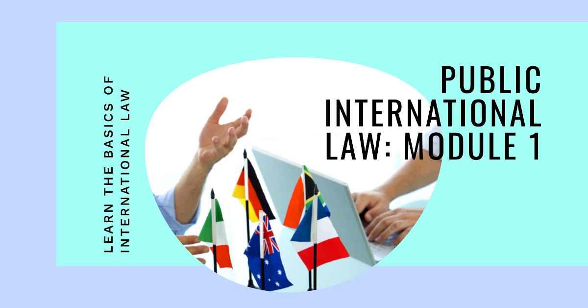 Public International Law Course: Module 1 Public International Law Course: Module 1