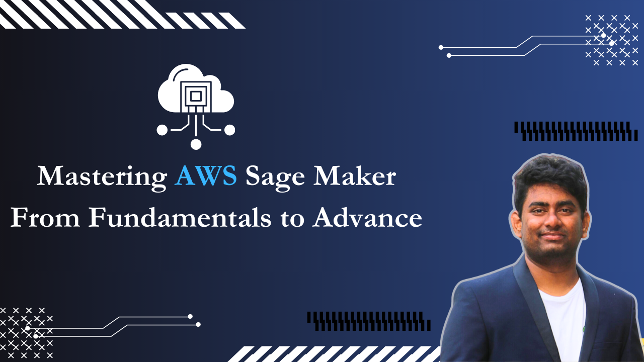 Mastering AWS Sage Maker: From Fundamentals to Advance Mastering AWS Sage Maker: From Fundamentals to Advance