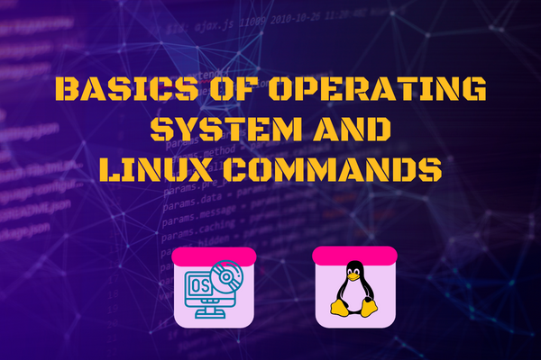 BASICS OF OPERATING SYSTEMS & LINUX COMMANDS