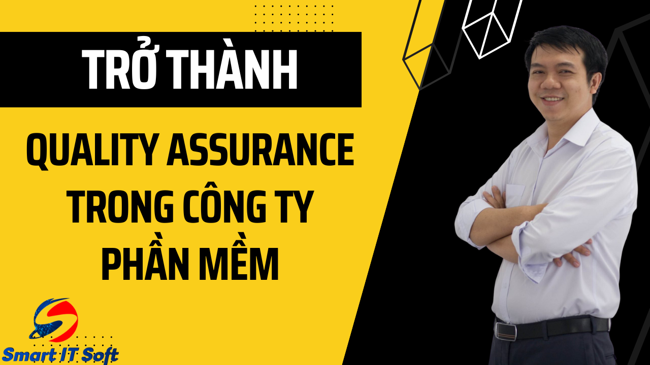 Trở thành Quality Assurance (QA) trong công ty phần mềm Trở thành Quality Assurance (QA) trong công ty phần mềm