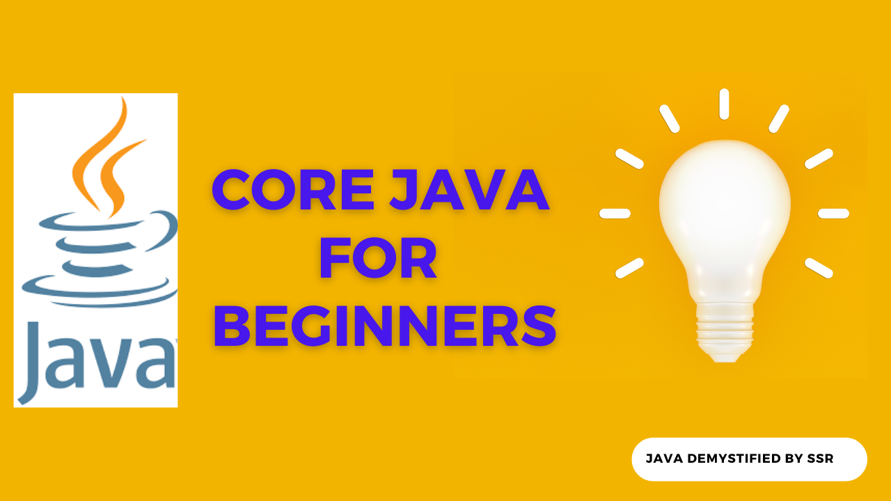 Core Java for Beginners- simplified Core Java for Beginners- simplified
