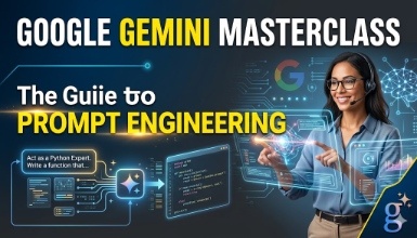 Google Gemini Masterclass: The Guide to Prompt Engineering