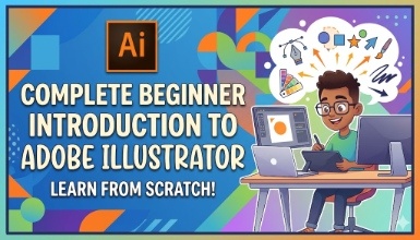 Complete Beginner Introduction To Adobe Illustrator