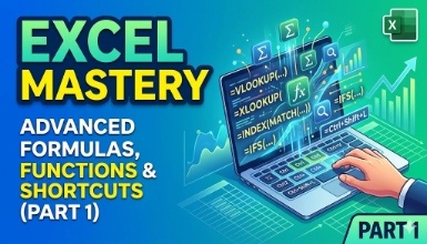 Excel Mastery : Advanced Formulas, Functions & shortcuts (Part1)