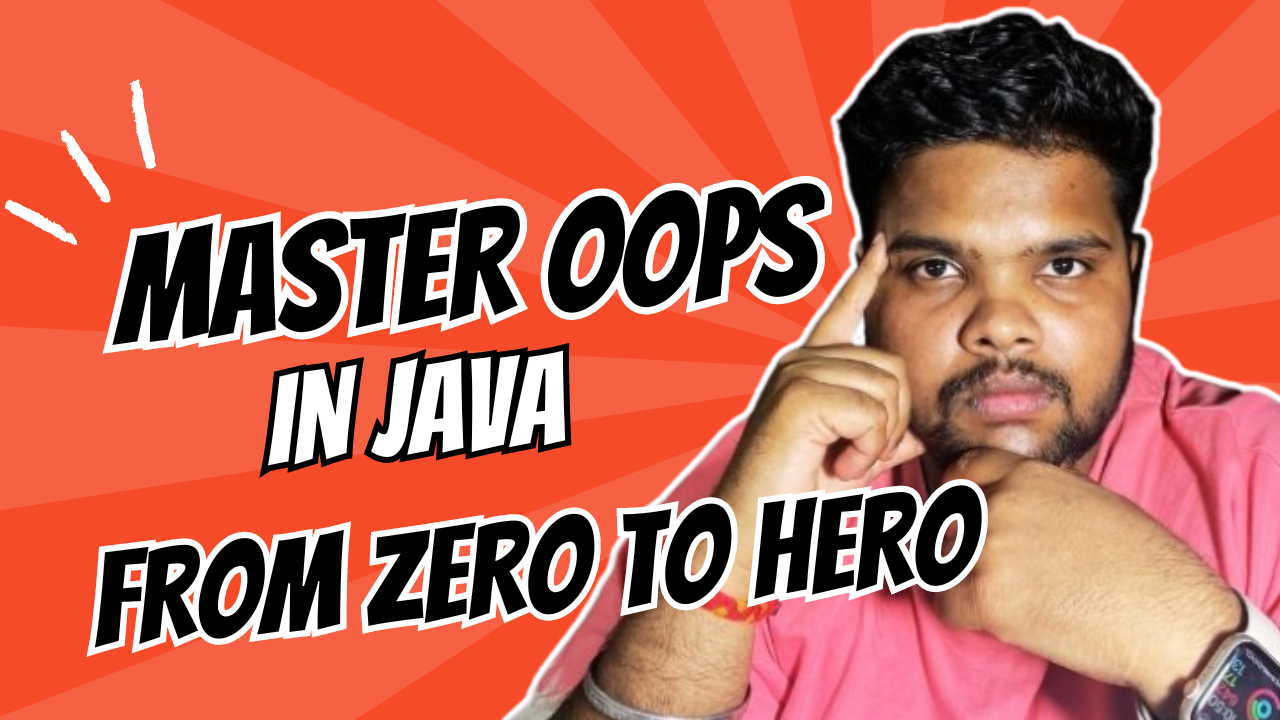 Master Object Oriented Concepts in Java from Zero to Hero - HINDI Master Object Oriented Concepts in Java from Zero to Hero - HINDI