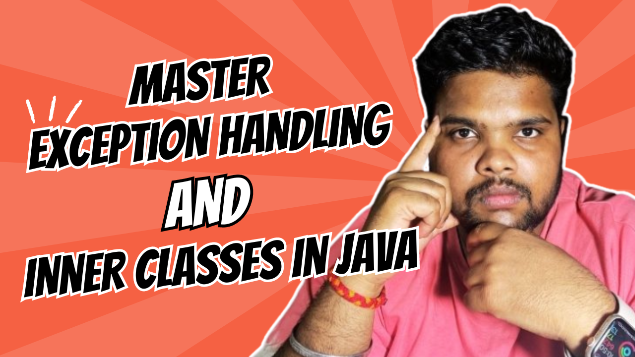 Master Exception Handling Concepts & Inner Classes in Java from Zero to Hero - HINDI Master Exception Handling Concepts & Inner Classes in Java from Zero to Hero - HINDI