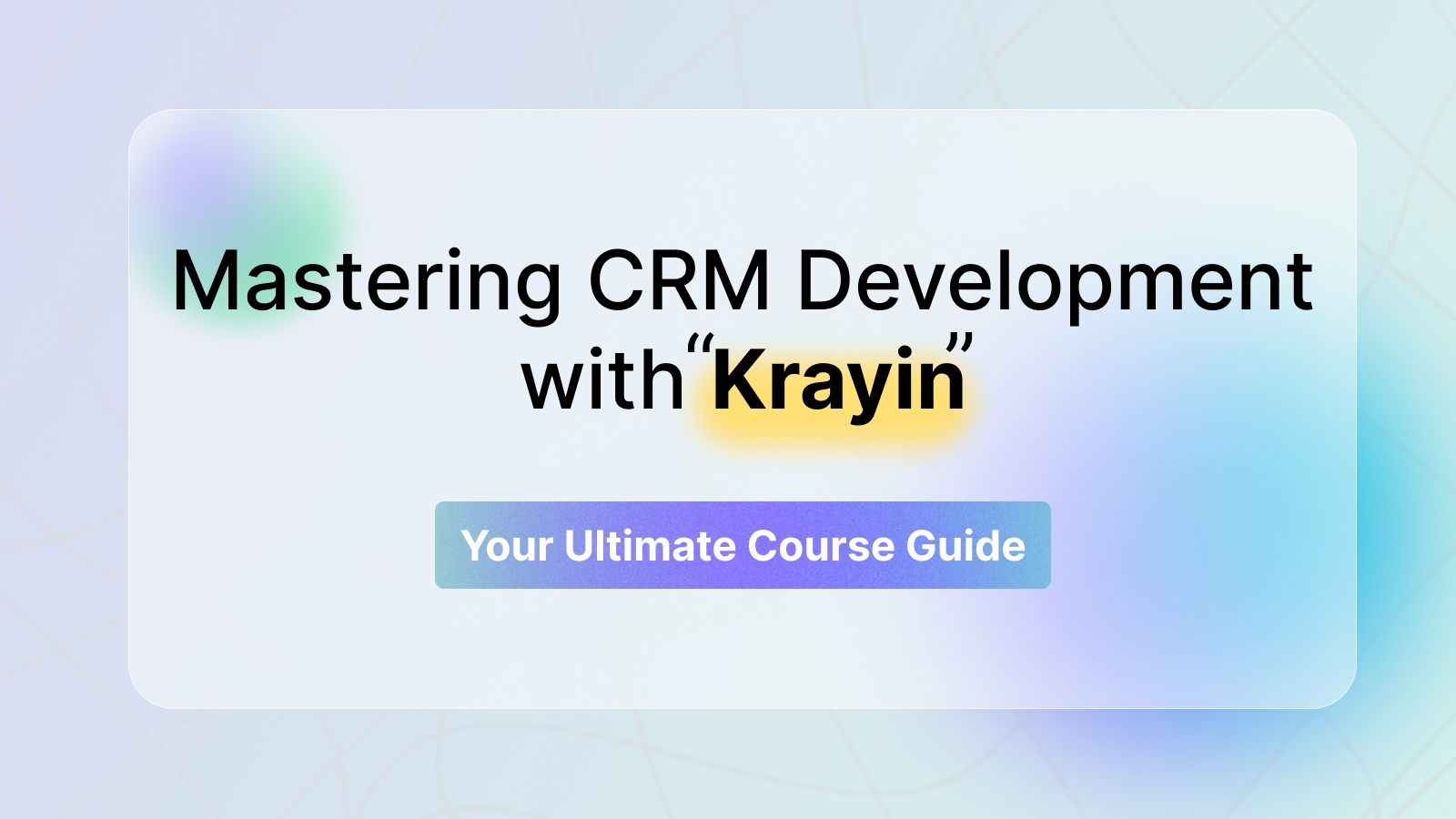 Mastering CRM Development with Krayin: Your Ultimate Course Guide Mastering CRM Development with Krayin: Your Ultimate Course Guide
