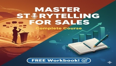 Master Storytelling for Sales: Complete Course and FREE Workbook