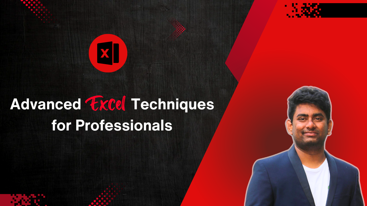 Advanced Excel Techniques for Professionals Advanced Excel Techniques for Professionals