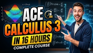 Ace Calculus 3 in 16 Hours (The Complete Course)