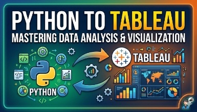 Python to Tableau Mastering Data Analysis & Visualization