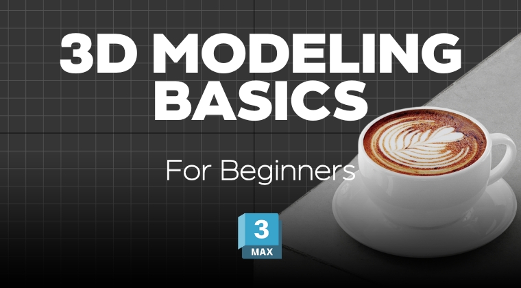 3D Modeling in 3ds Max: From Beginners 3D Modeling in 3ds Max: From Beginners