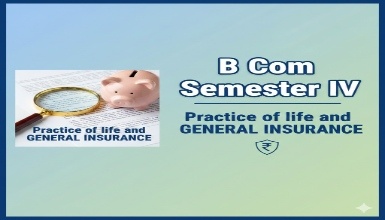 B Com Semester IV - Practice of life and GENERAL INSURANCE