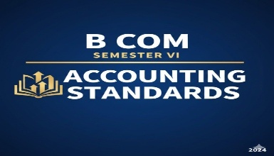 B Com Semester VI - ACCOUNTING STANDARDS