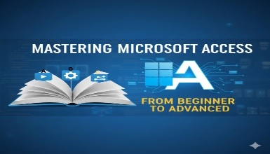 Mastering Microsoft Access: From Beginner to Advanced