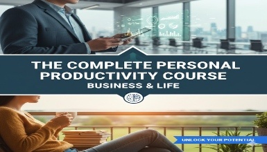 The Complete Personal Productivity Course - Business & Life