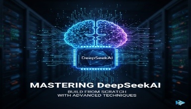 Mastering DeepSeekAI: Build from Scratch with Advance Techniques