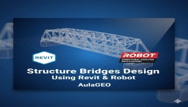 Structure Bridges design - using Revit & Robot - AulaGEO