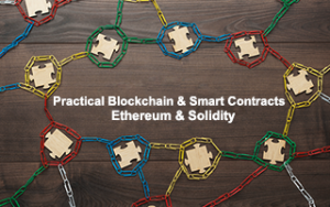 Practical Blockchain and Smart Contracts: Ethereum & Solidity Practical Blockchain and Smart Contracts: Ethereum & Solidity