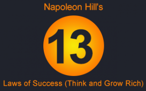 Napoleon Hill's 13 Laws of Success (Think and Grow Rich) Napoleon Hill's 13 Laws of Success (Think and Grow Rich)