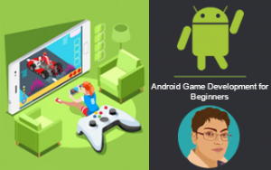 Android Game Development Course for Beginners Android Game Development Course for Beginners