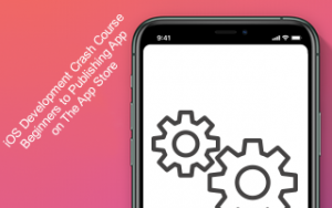 IOS Development Crash Course: Build App & Publishing on App Store IOS Development Crash Course: Build App & Publishing on App Store