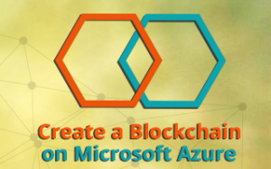 Create a Blockchain on Microsoft Azure Create a Blockchain on Microsoft Azure