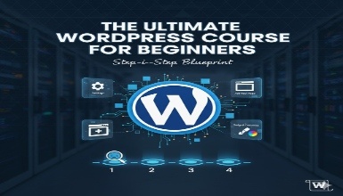 The Ultimate WordPress Course for Beginners: Step-by-Step Blueprint