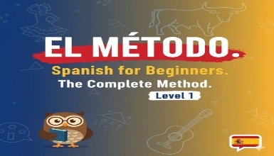 EL MÉTODO. Spanish for Beginners. The Complete Method. Level 1