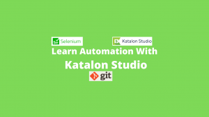 Learn Automation With katalon Studio (Selenium WebDriver Based Tool)