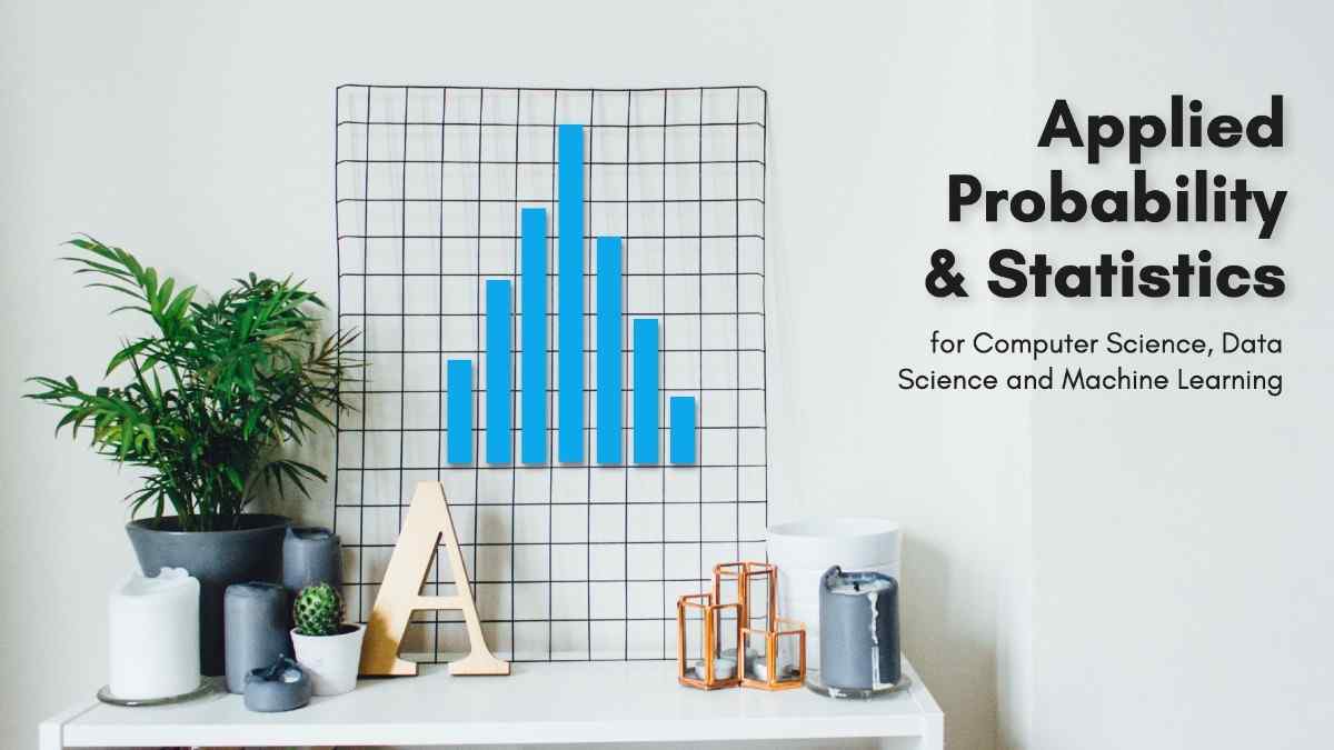 Applied Probability / Stats for Computer Science, DS and ML Applied Probability / Stats for Computer Science, DS and ML