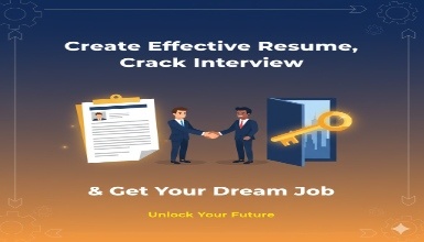 Create Effective Resume, Crack Interview & Get Your Dream Job Create Effective Resume, Crack Interview & Get Your Dream Job