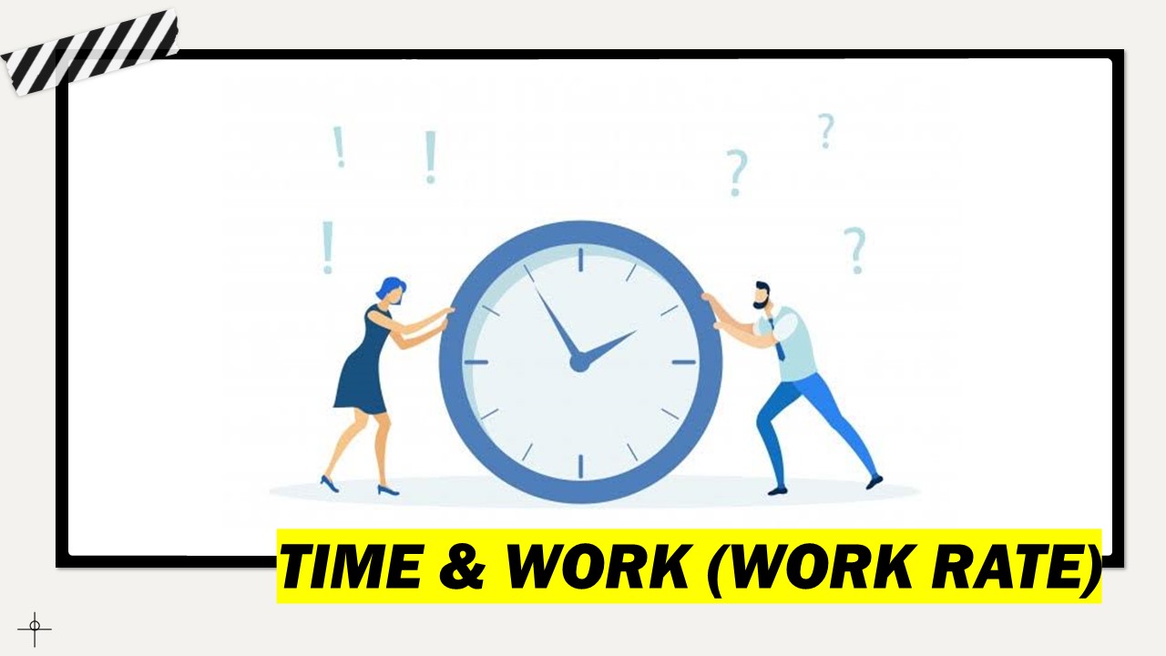 Time & Work (Work Rate) for all entrance and competitive exams Time & Work (Work Rate) for all entrance and competitive exams