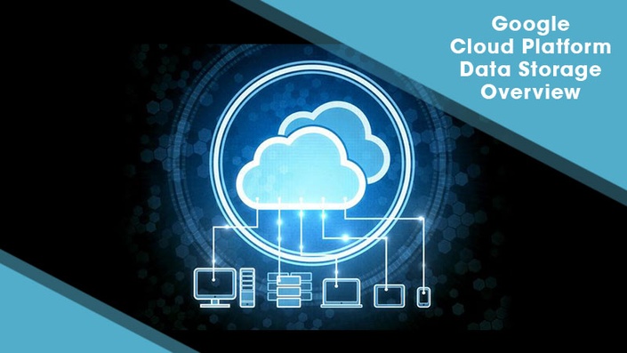 Google Cloud Platform Data Storage Overview Google Cloud Platform Data Storage Overview