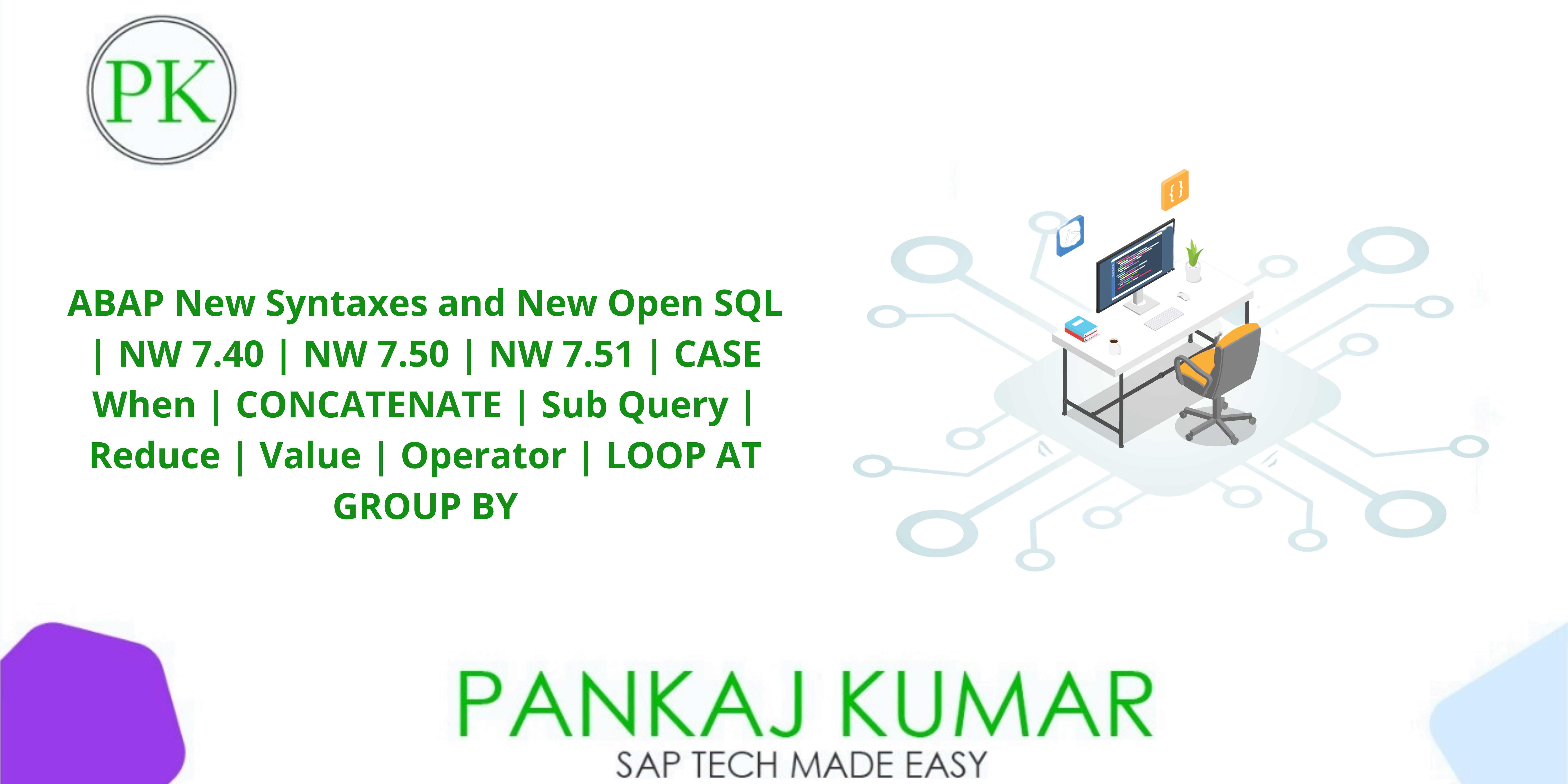 ABAP New Syntaxes and New Open SQL | NW 7.40 | NW 7.50 | NW 7.51 ABAP New Syntaxes and New Open SQL | NW 7.40 | NW 7.50 | NW 7.51