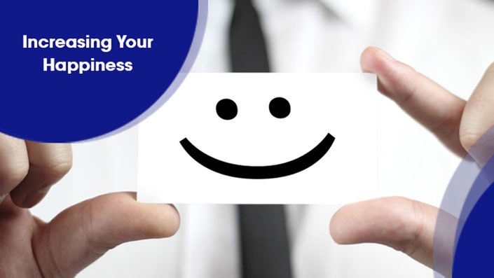 Increasing Your Happiness Increasing Your Happiness