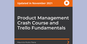 Product Management Crash Course and Trello Fundamentals Product Management Crash Course and Trello Fundamentals