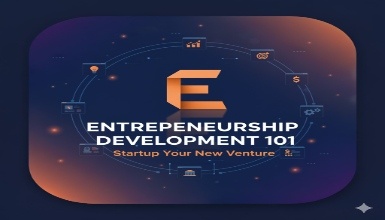 Entrepreneurship Development 101:Startup Your New Venture Entrepreneurship Development 101:Startup Your New Venture