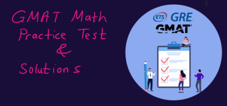 GMAT® Math Practice Test & Detailed Solutions GMAT® Math Practice Test & Detailed Solutions