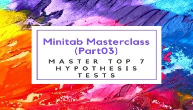 Minitab Masterclass: Part 03 (Master Top 7 Hypothesis Tests) Minitab Masterclass: Part 03 (Master Top 7 Hypothesis Tests)